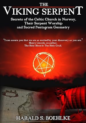 The Viking Serpent: Secrets of the Celtic Church of Norway, Their Serpent Worship and Sacred Pentagram Geometry