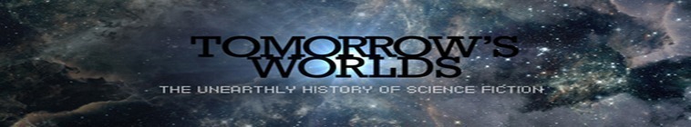 Tomorrow's Worlds: The Unearthly History Of Science Fiction